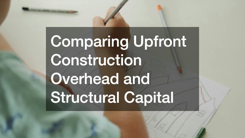 Comparing Upfront Construction Overhead and Structural Capital
