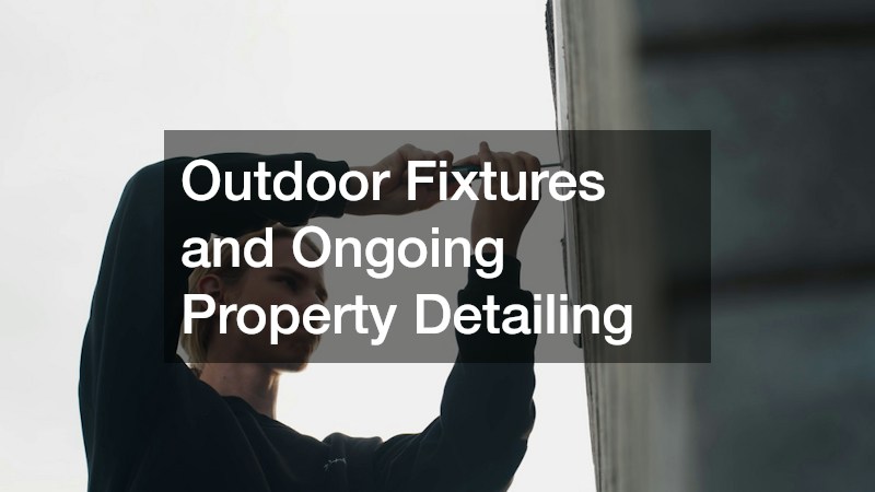 Outdoor Fixtures and Ongoing Property Detailing