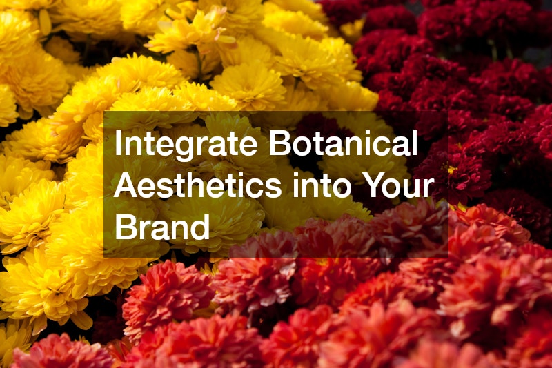 Integrate Botanical Aesthetics into Your Brand