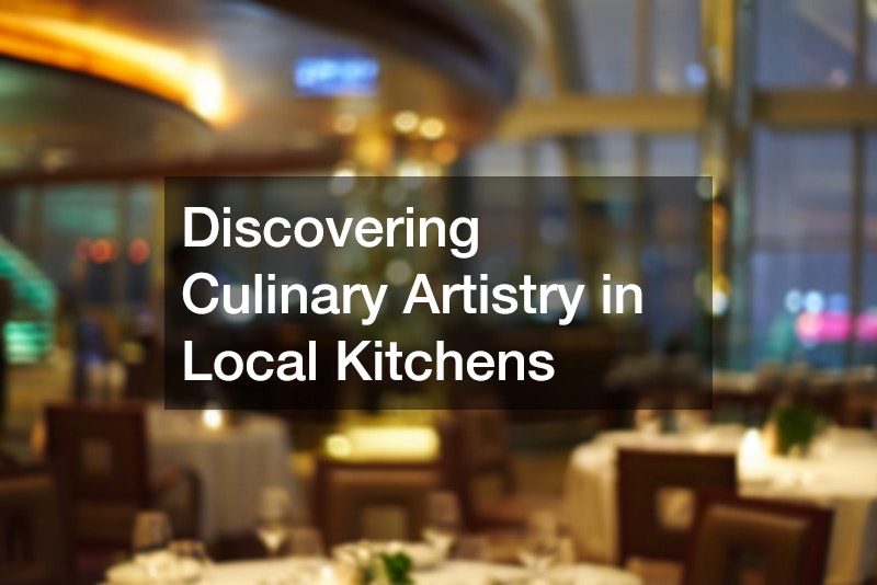 Discovering Culinary Artistry in Local Kitchens