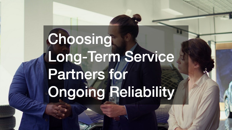 Choosing Long-Term Service Partners for Ongoing Reliability