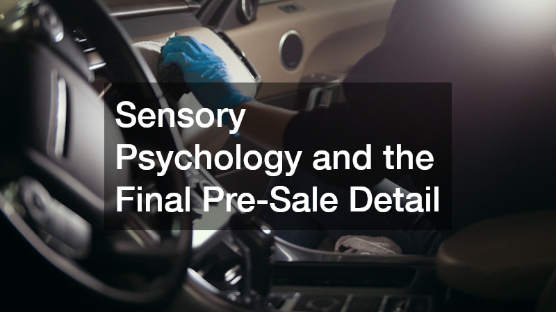 Sensory Psychology and the Final Pre-Sale Detail