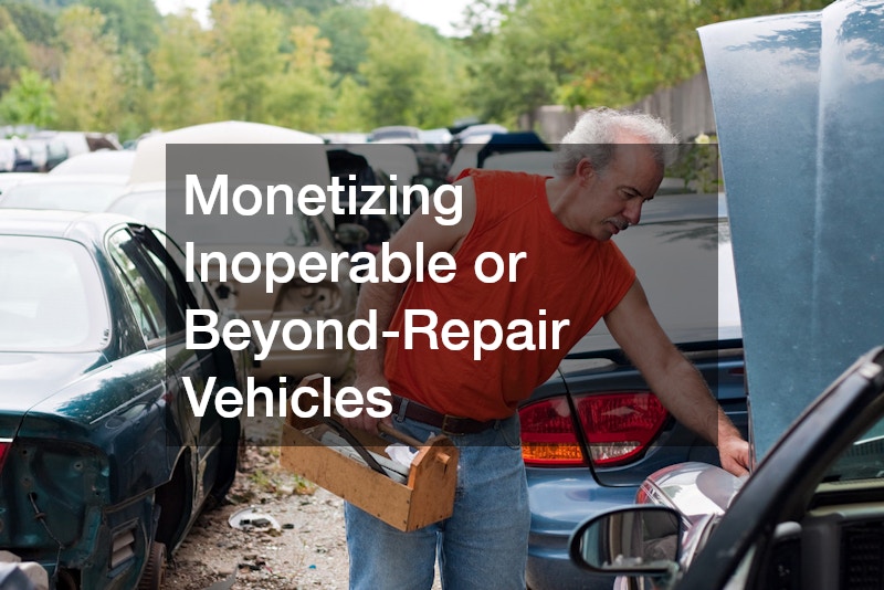 Monetizing Inoperable or Beyond-Repair Vehicles