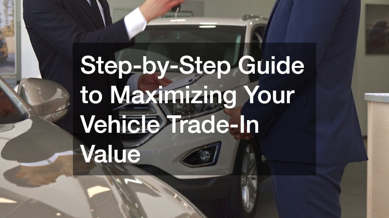 Step-by-Step Guide to Maximizing Your Vehicle Trade-In Value