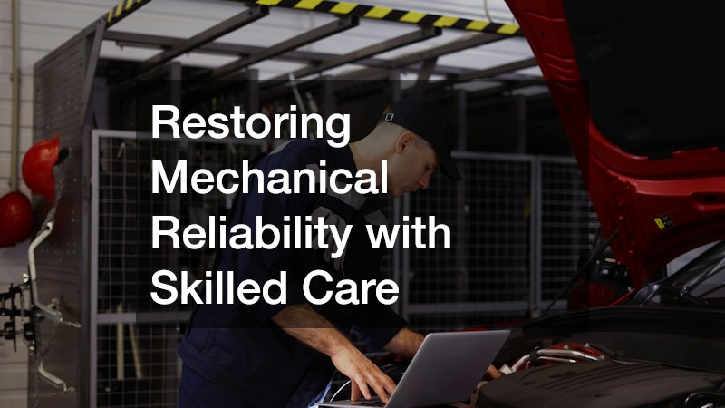 Restoring Mechanical Reliability with Skilled Care