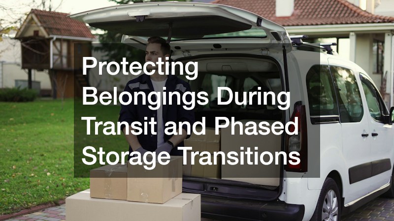 Protecting Belongings During Transit and Phased Storage Transitions