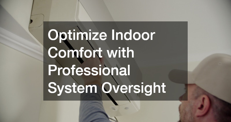 Optimize Indoor Comfort with Professional System Oversight