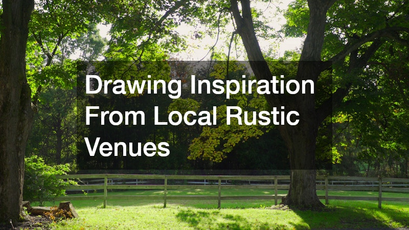 Drawing Inspiration From Local Rustic Venues