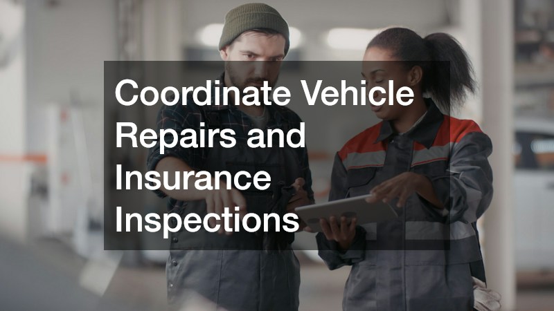 Coordinate Vehicle Repairs and Insurance Inspections