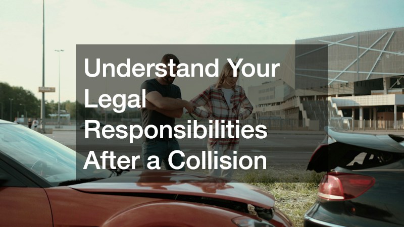 Understand Your Legal Responsibilities After a Collision