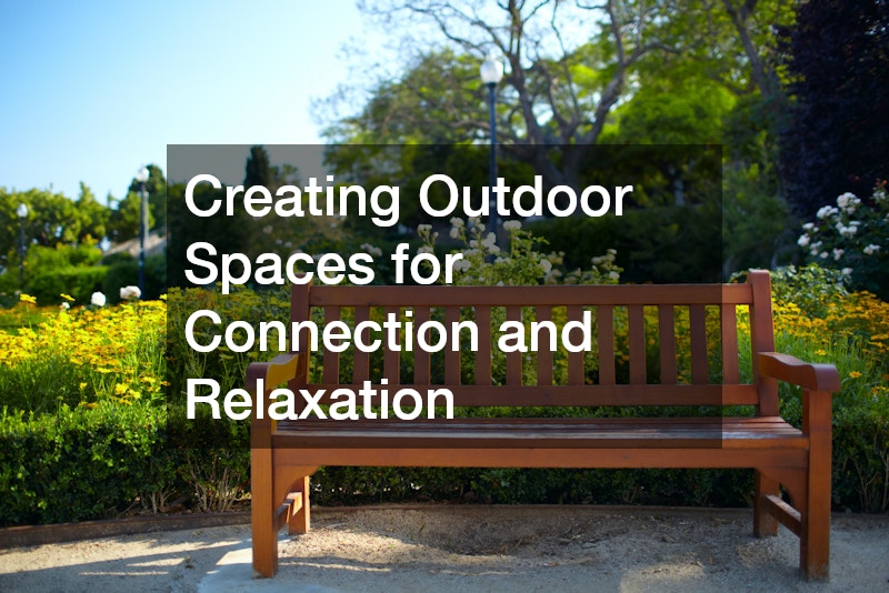 Creating Outdoor Spaces for Connection and Relaxation