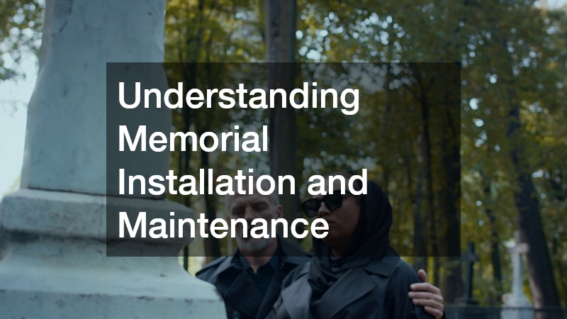 Understanding Memorial Installation and Maintenance