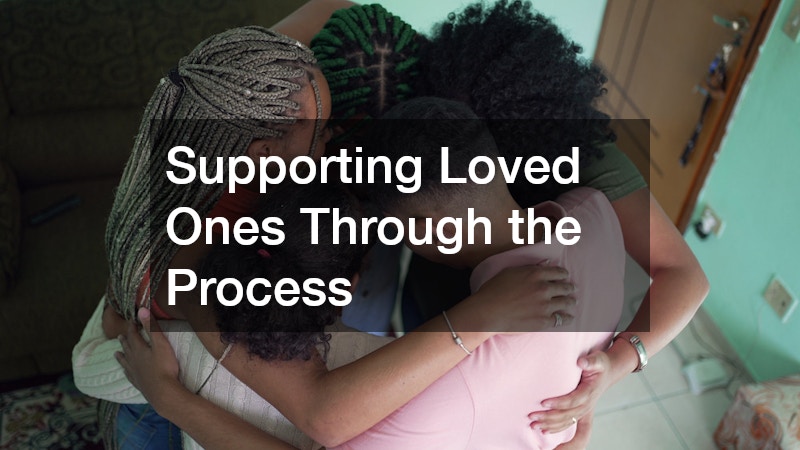 Supporting Loved Ones Through the Process
