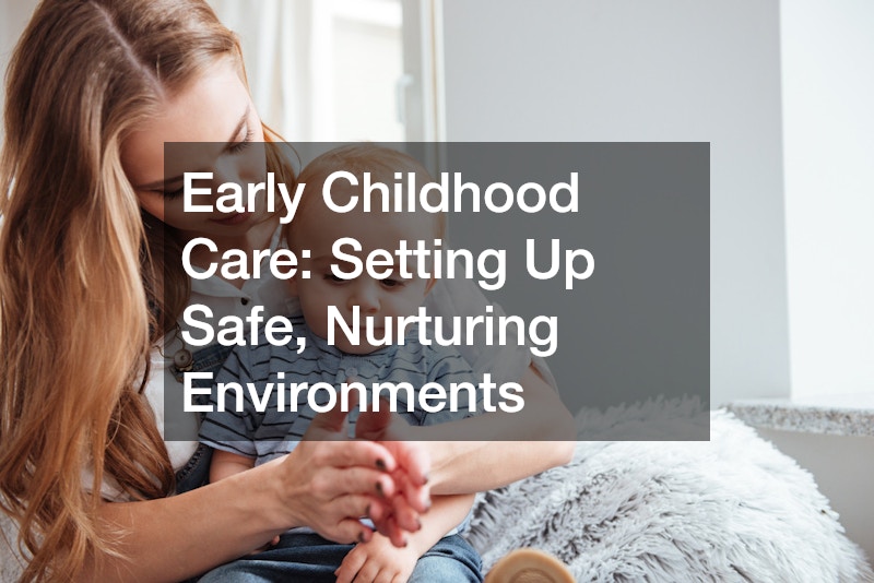 Early Childhood Care: Setting Up Safe, Nurturing Environments