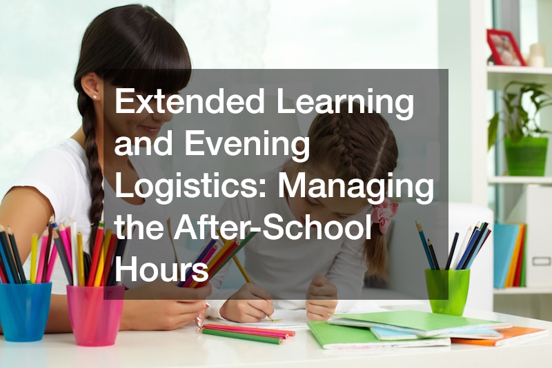 Extended Learning and Evening Logistics: Managing the After-School Hours