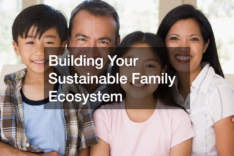 Building Your Sustainable Family Ecosystem