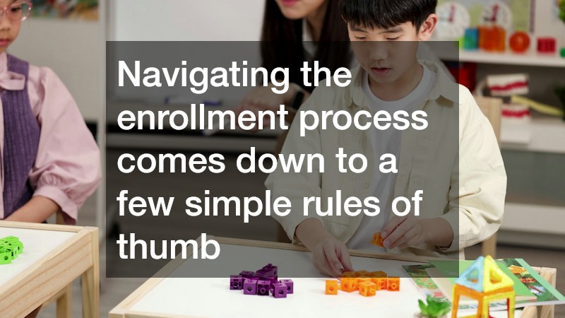 Navigating the enrollment process comes down to a few simple rules of thumb