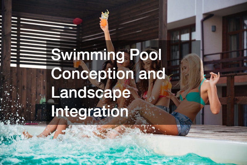 Swimming Pool Conception and Landscape Integration
