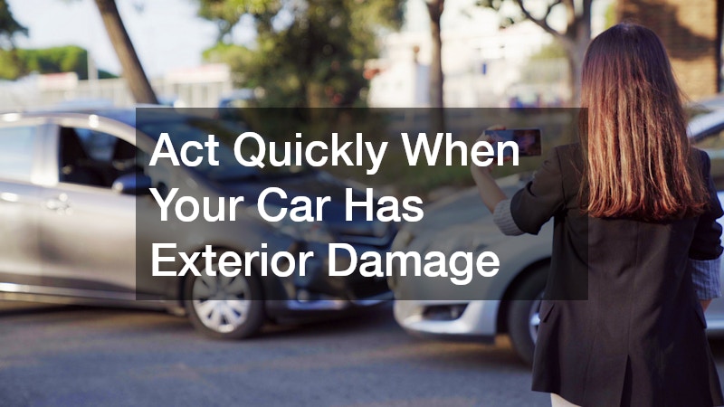 Act Quickly When Your Car Has Exterior Damage