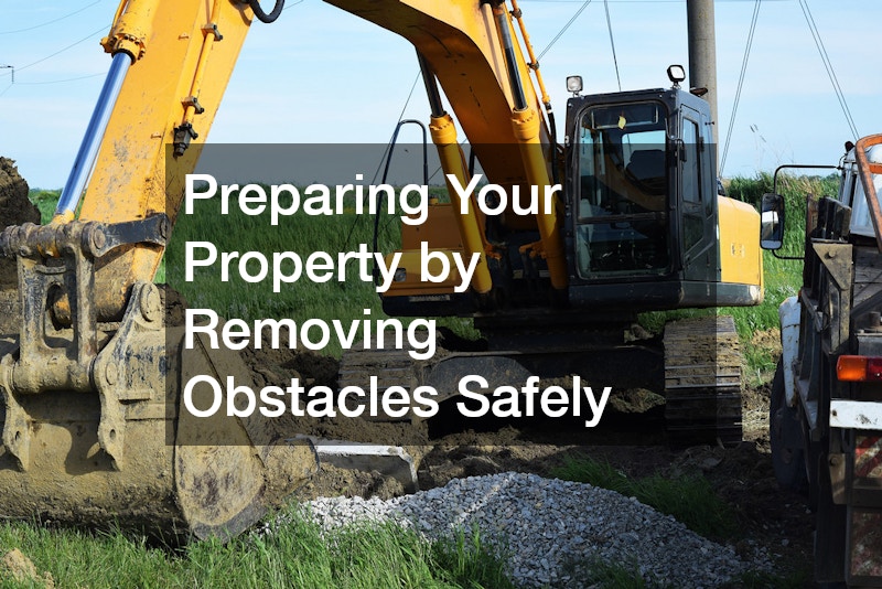 Preparing Your Property by Removing Obstacles Safely