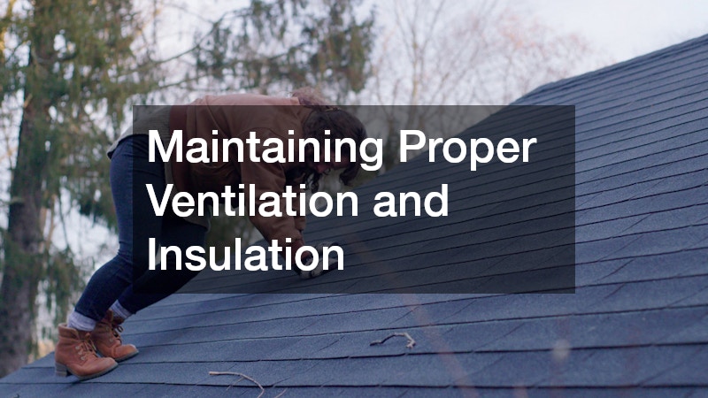 Maintaining Proper Ventilation and Insulation