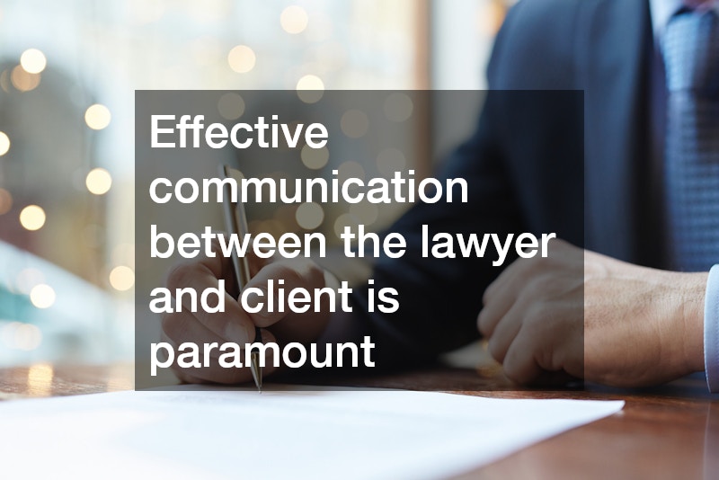 Effective communication between the lawyer and client is paramount