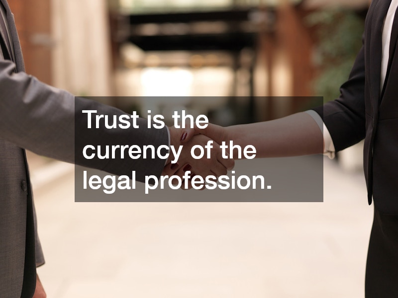 Trust is the currency of the legal profession.