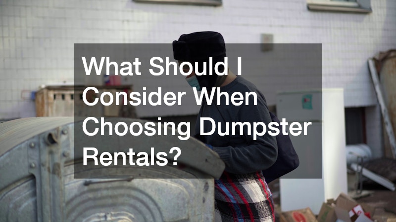 What Should I Consider When Choosing Dumpster Rentals?