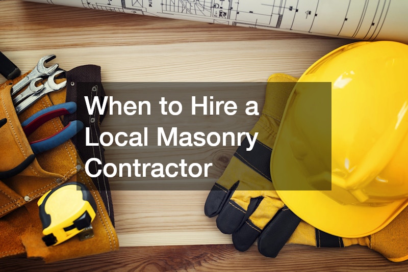 When to Hire a Local Masonry Contractor