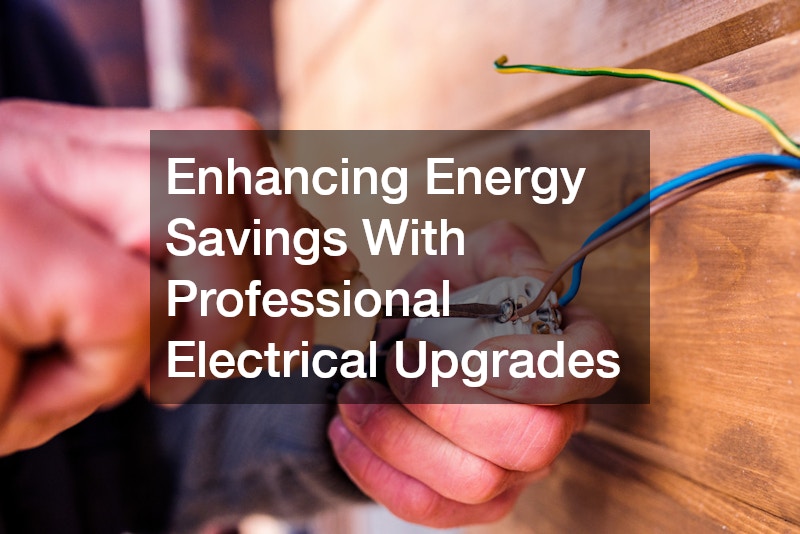 Enhancing Energy Savings With Professional Electrical Upgrades