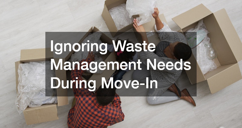 Ignoring Waste Management Needs During Move-In