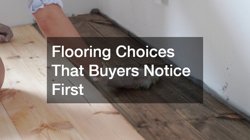 Flooring Choices That Buyers Notice First