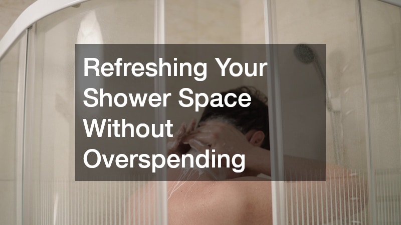 Refreshing Your Shower Space Without Overspending