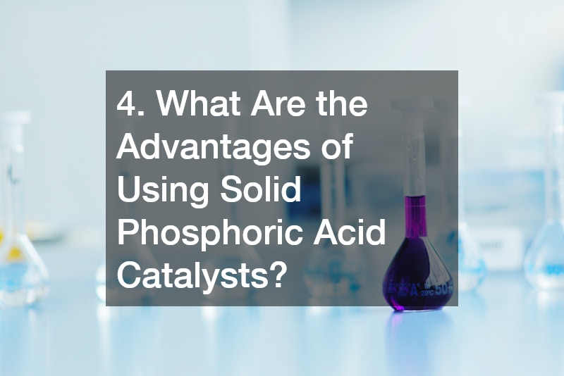 4. What Are the Advantages of Using Solid Phosphoric Acid Catalysts?