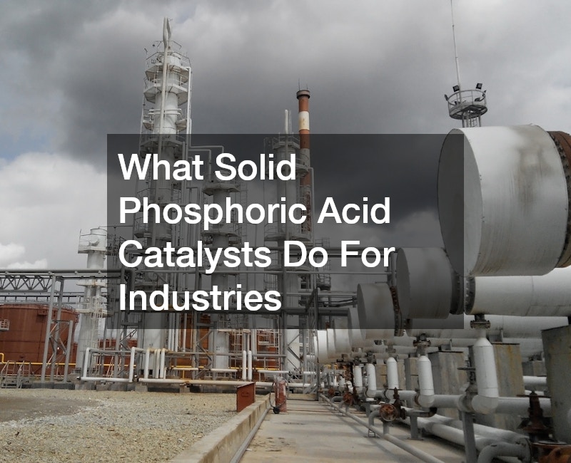 What Solid Phosphoric Acid Catalysts Do For Industries