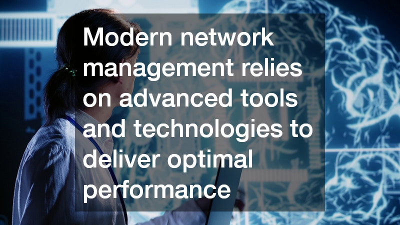 Modern network management relies on advanced tools and technologies to deliver optimal performance