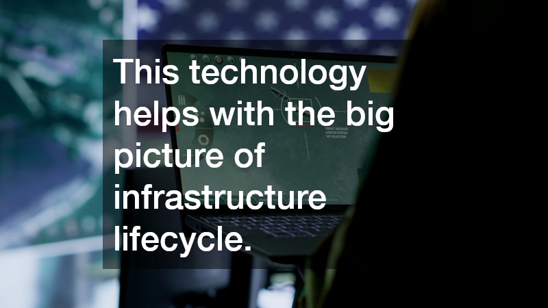 This technology helps with the big picture of infrastructure lifecycle.