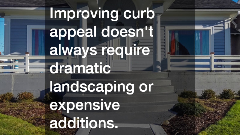 Improving curb appeal doesn’t always require dramatic landscaping or expensive additions.