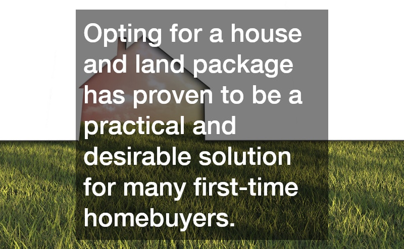 Opting for a house and land package has proven to be a practical and desirable solution for many first-time homebuyers.