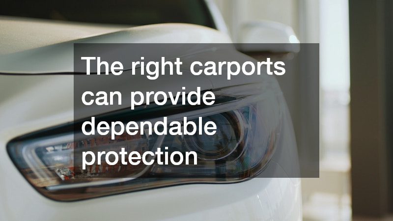 The right carports can provide dependable protection