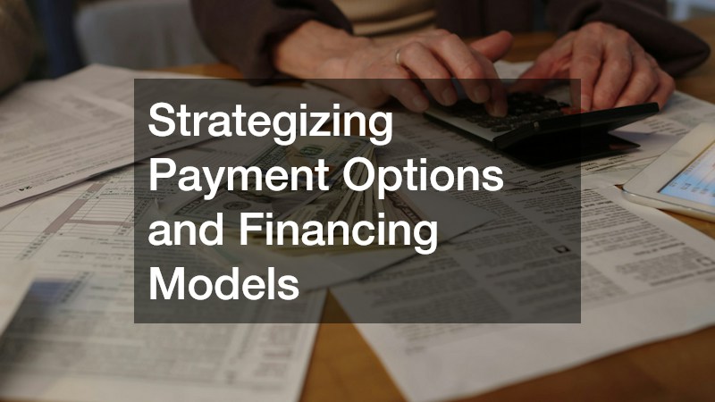Strategizing Payment Options and Financing Models