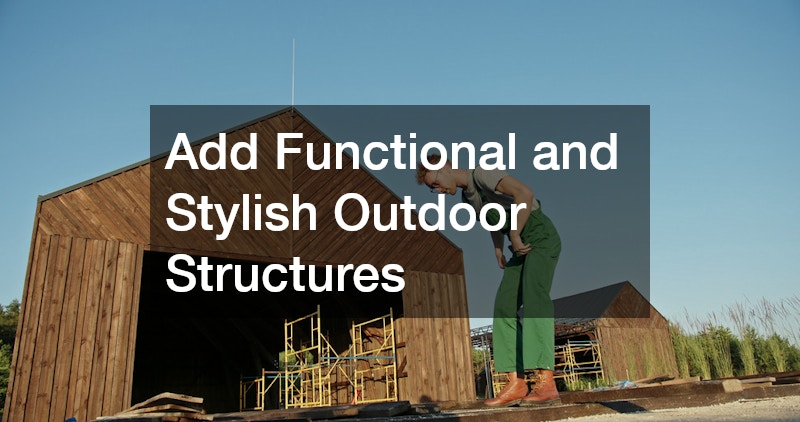Add Functional and Stylish Outdoor Structures