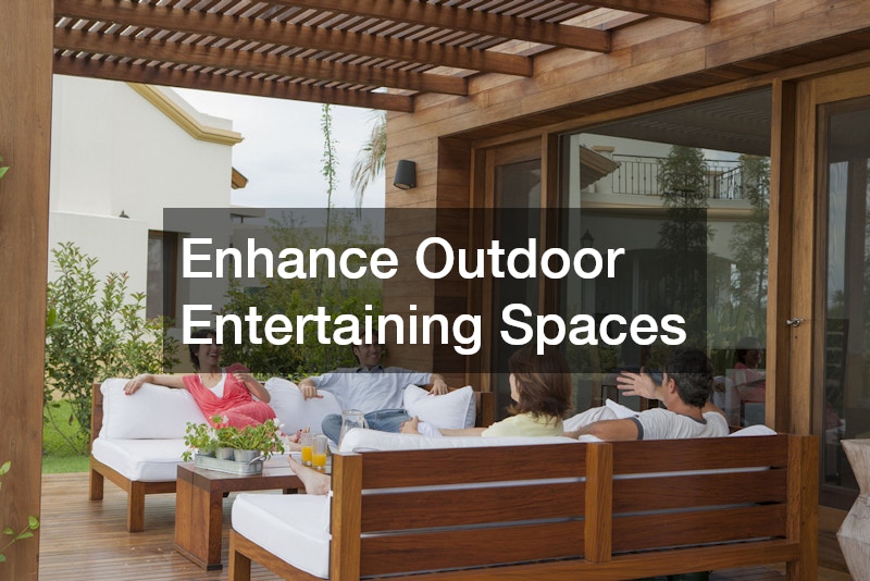 Enhance Outdoor Entertaining Spaces