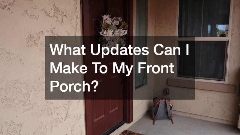 What Updates Can I Make To My Front Porch?