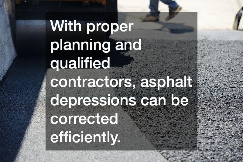 With proper planning and qualified contractors, asphalt depressions can be corrected efficiently.