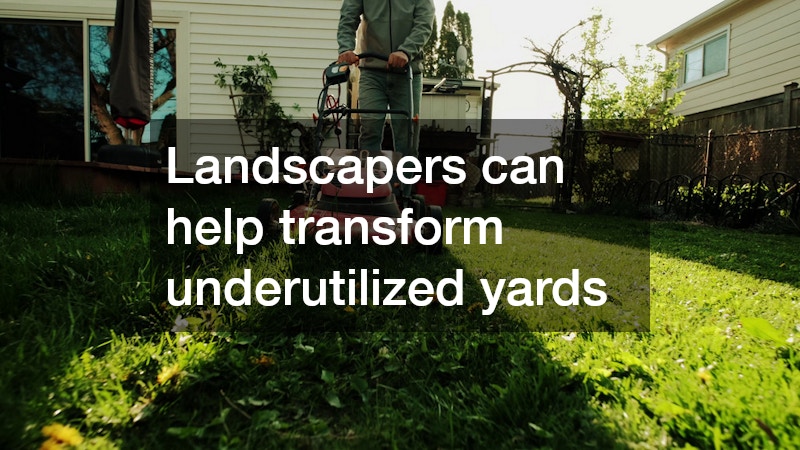 Landscapers can help transform underutilized yards