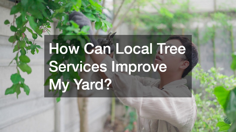 How Can Local Tree Services Improve My Yard?