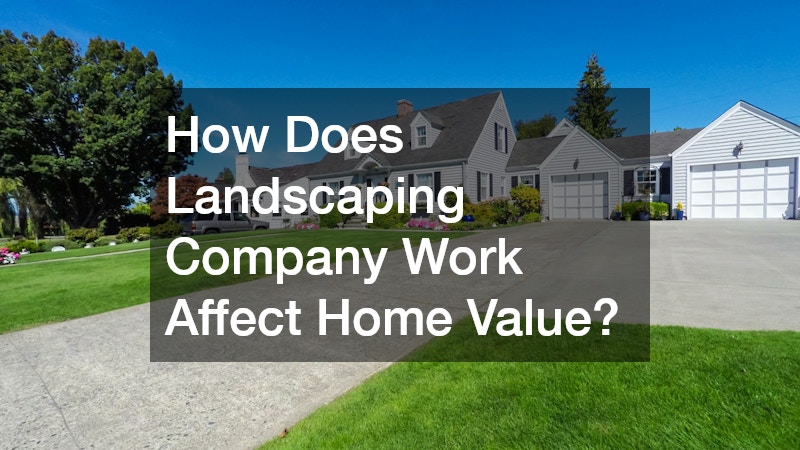 How Does Landscaping Company Work Affect Home Value?