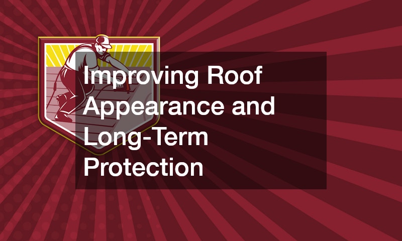 Improving Roof Appearance and Long-Term Protection