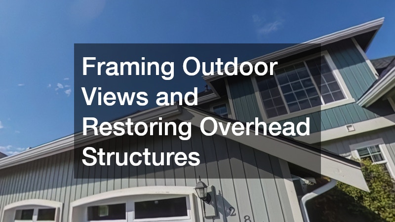 Framing Outdoor Views and Restoring Overhead Structures
